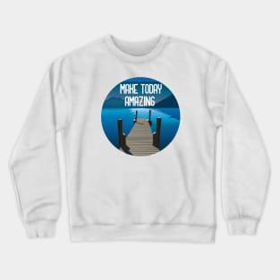 Go Make Today Amazing Crewneck Sweatshirt